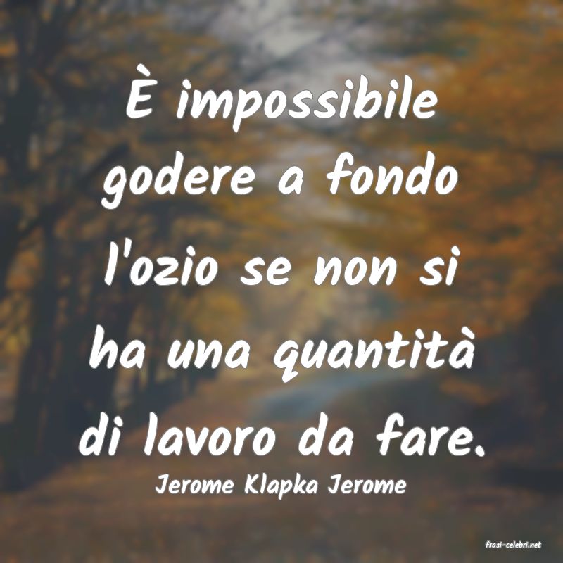 frasi di  Jerome Klapka Jerome
