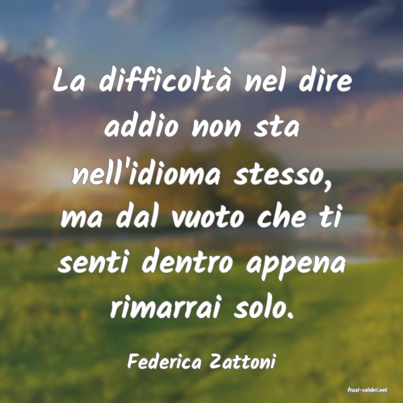 frasi di Federica Zattoni