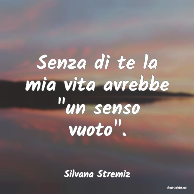 frasi di Silvana Stremiz