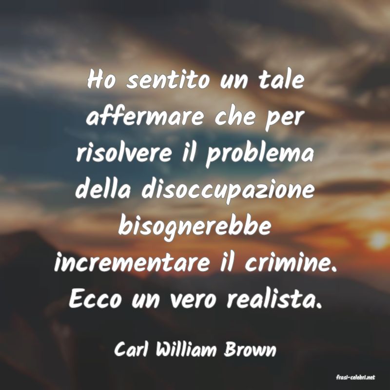 frasi di Carl William Brown