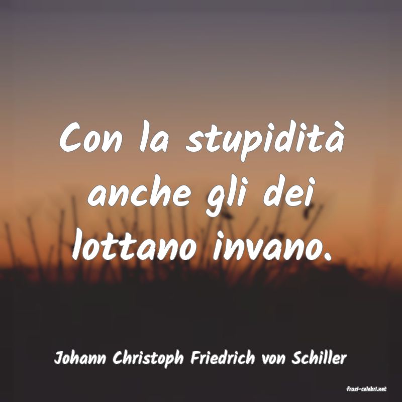 frasi di Johann Christoph Friedrich von Schiller