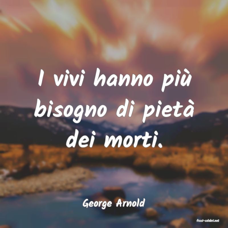 frasi di George Arnold