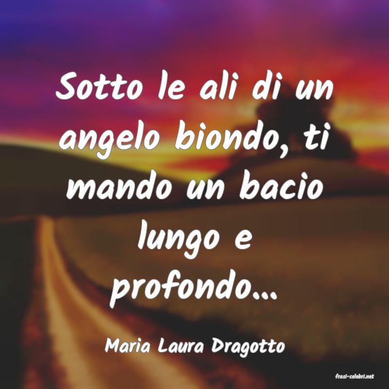 frasi di Maria Laura Dragotto