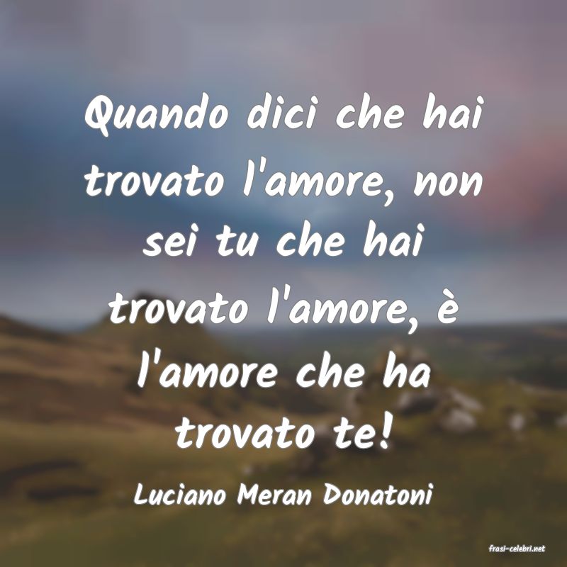 frasi di  Luciano Meran Donatoni
