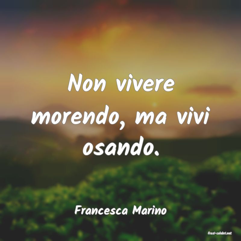 frasi di  Francesca Marino
