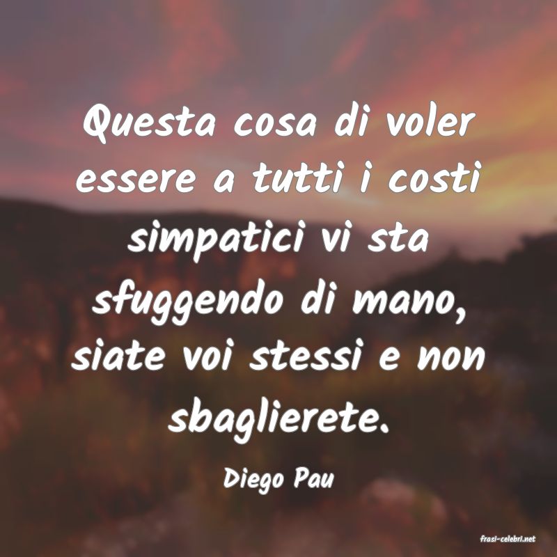 frasi di  Diego Pau
