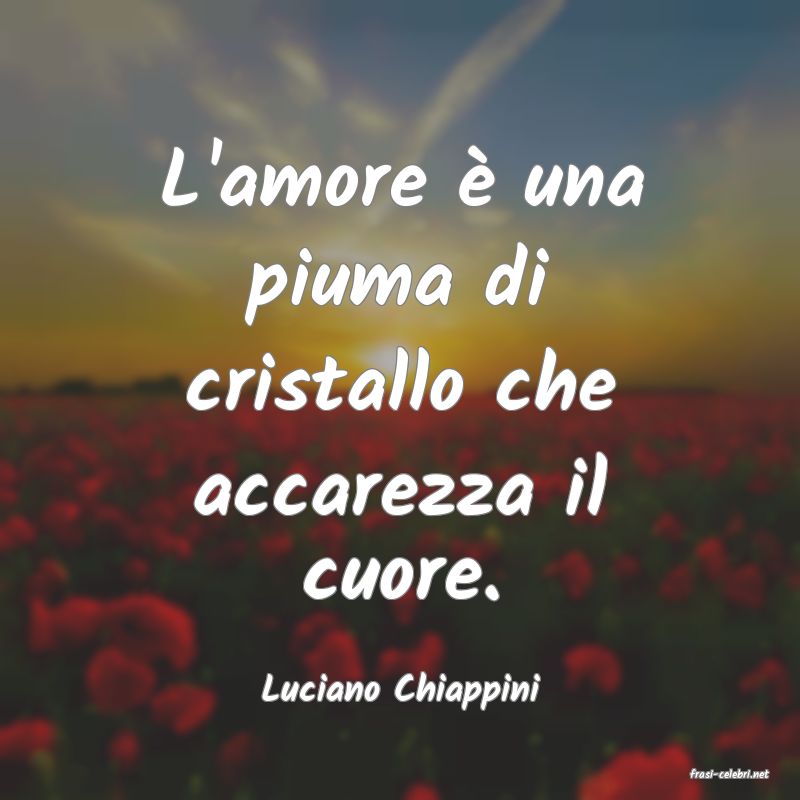 frasi di  Luciano Chiappini

