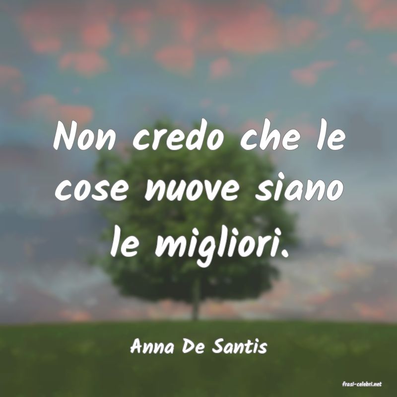 frasi di  Anna De Santis
