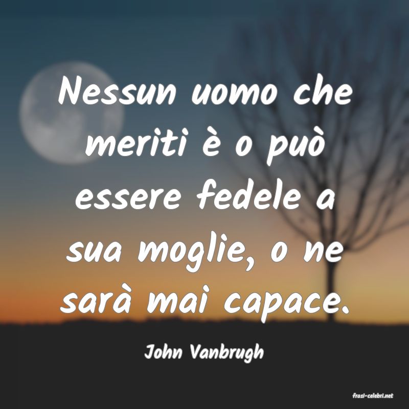 frasi di  John Vanbrugh

