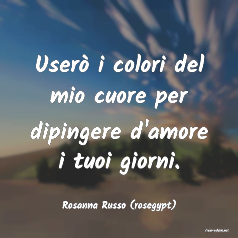 frasi di Rosanna Russo (rosegypt)