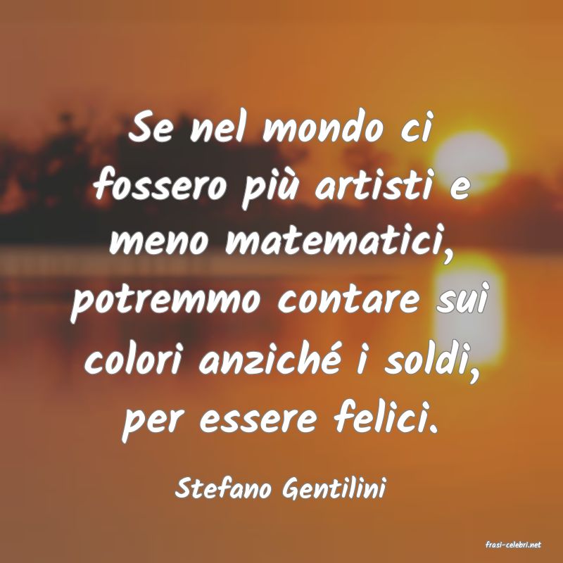 frasi di  Stefano Gentilini
