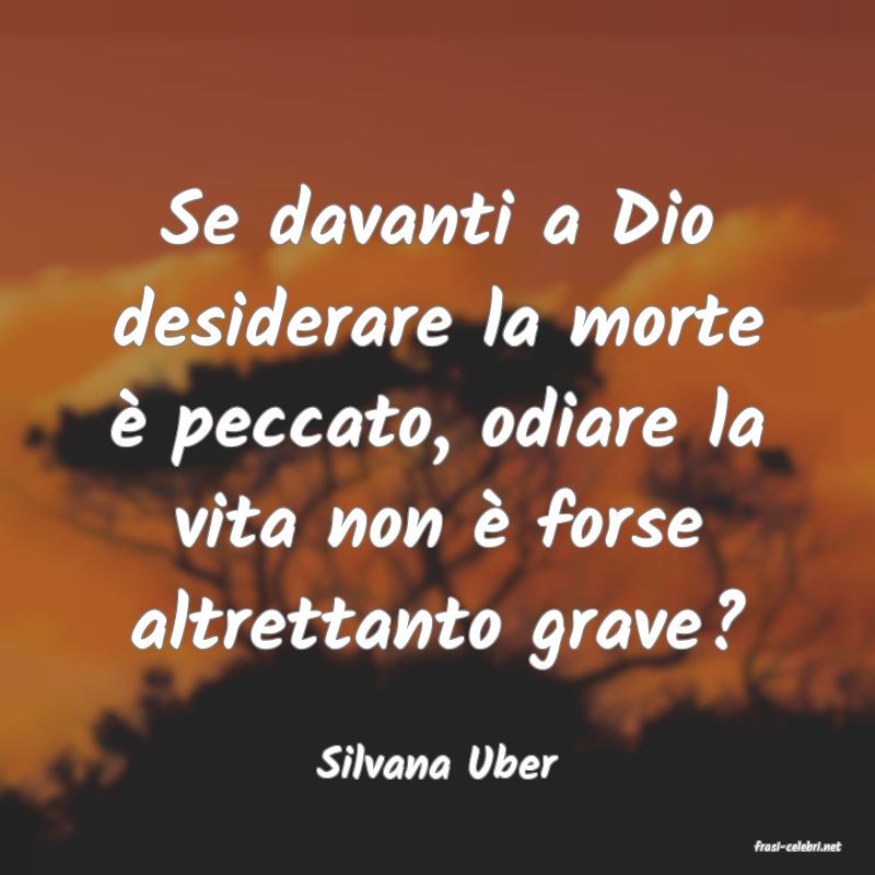 frasi di  Silvana Uber
