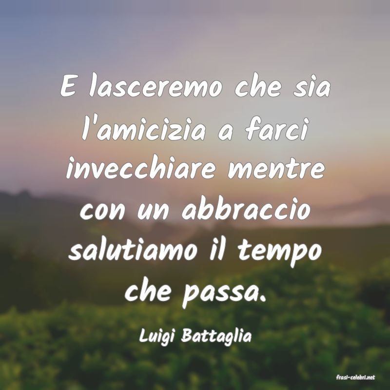 frasi di  Luigi Battaglia
