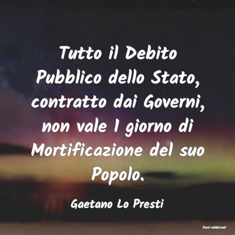 frasi di  Gaetano Lo Presti
