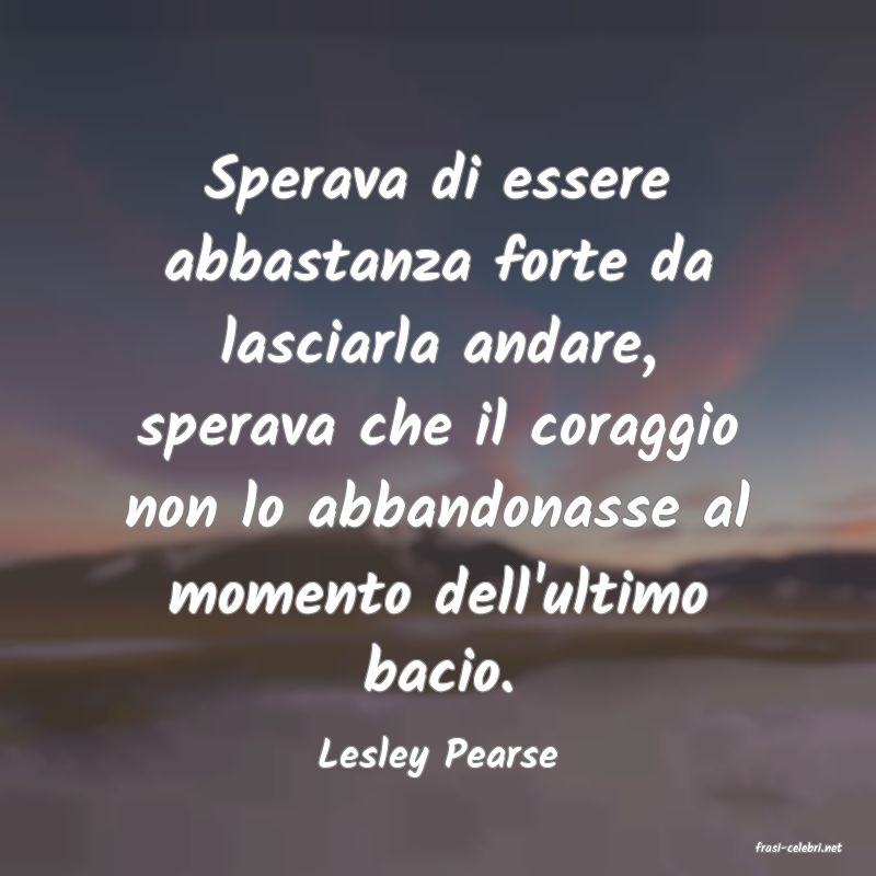 frasi di  Lesley Pearse
