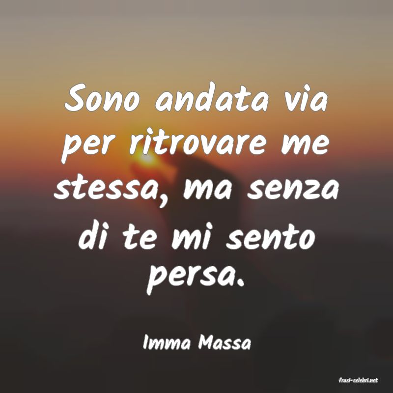frasi di  Imma Massa
