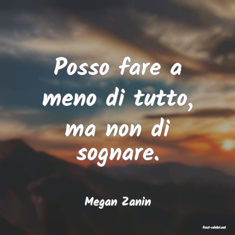 frasi di  Megan Zanin
