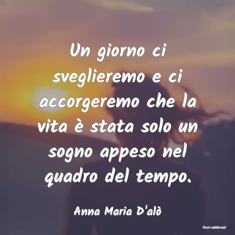 frasi di Anna Maria D'al