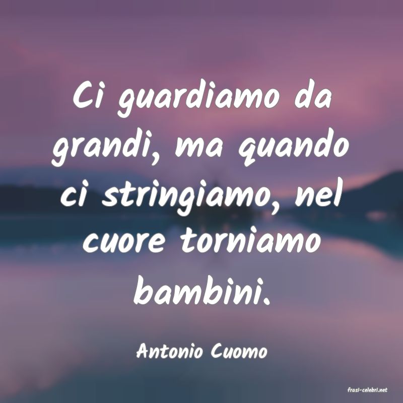 frasi di  Antonio Cuomo
