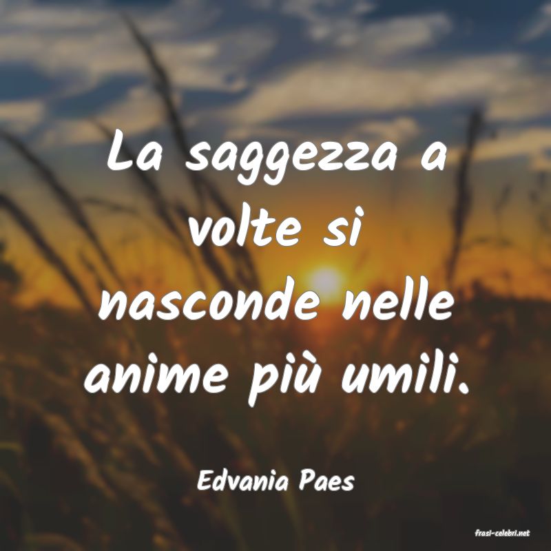 frasi di  Edvania Paes
