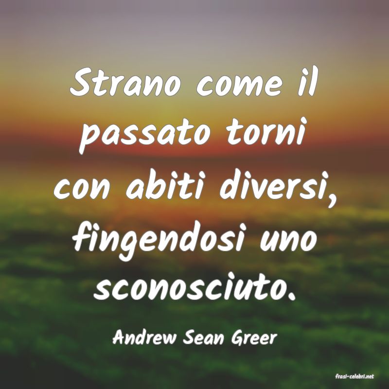 frasi di  Andrew Sean Greer
