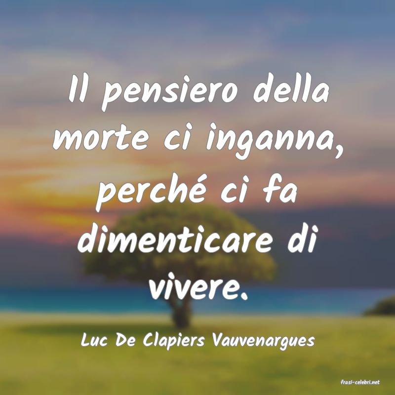 frasi di  Luc De Clapiers Vauvenargues
