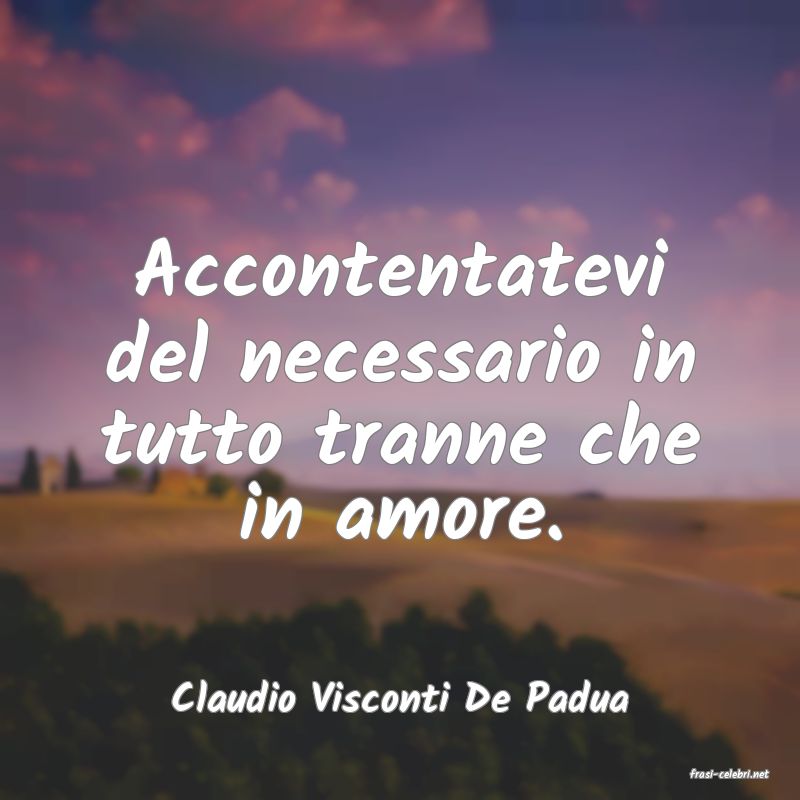 frasi di  Claudio Visconti De Padua
