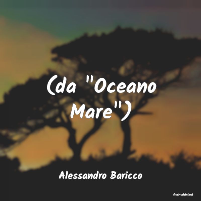 frasi di  Alessandro Baricco
