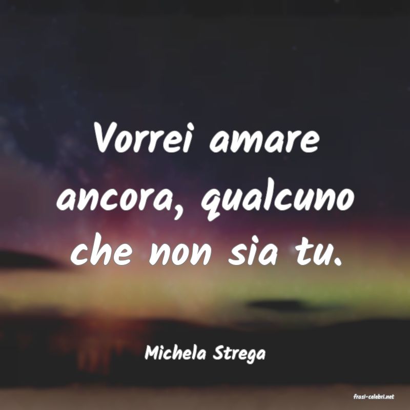 frasi di  Michela Strega
