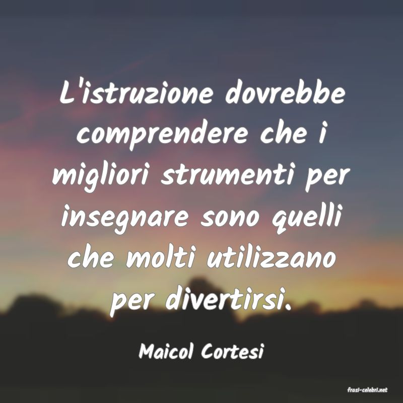 frasi di  Maicol Cortesi
