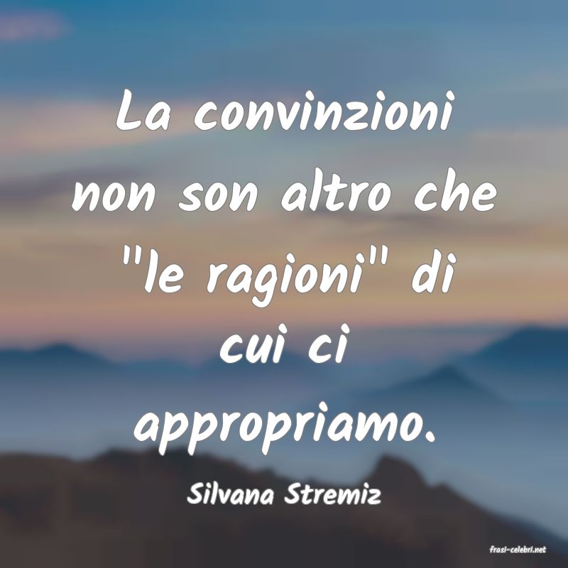 frasi di  Silvana Stremiz
