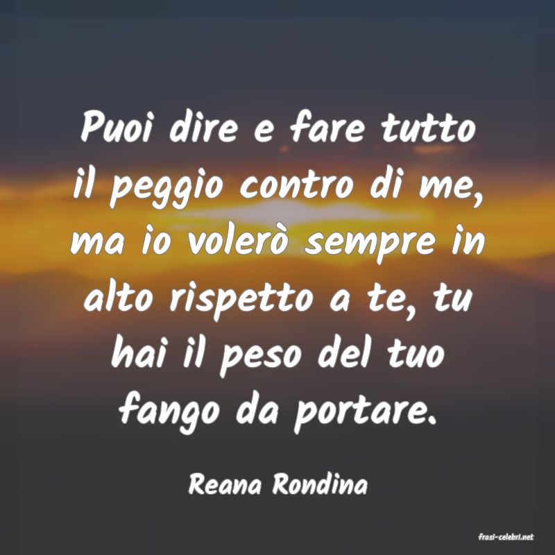 frasi di  Reana Rondina
