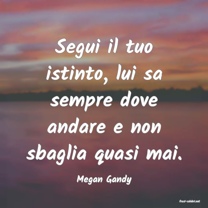 frasi di  Megan Gandy

