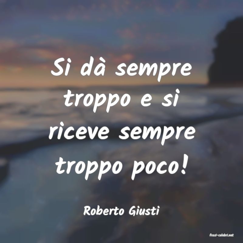 frasi di  Roberto Giusti
