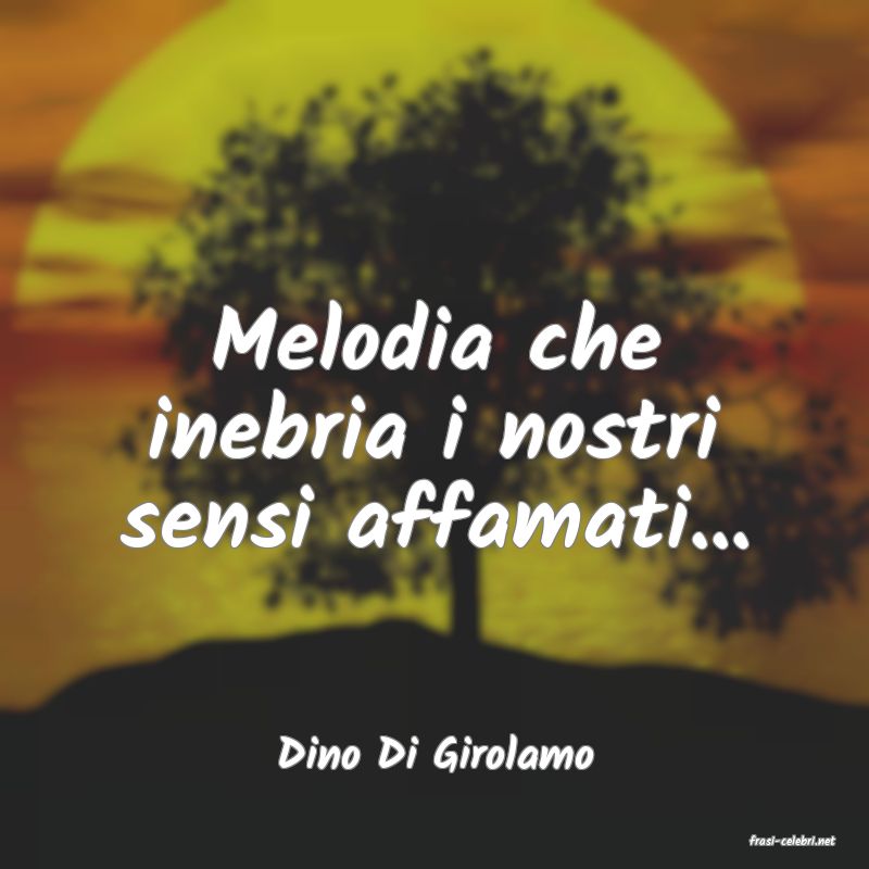 frasi di  Dino Di Girolamo
