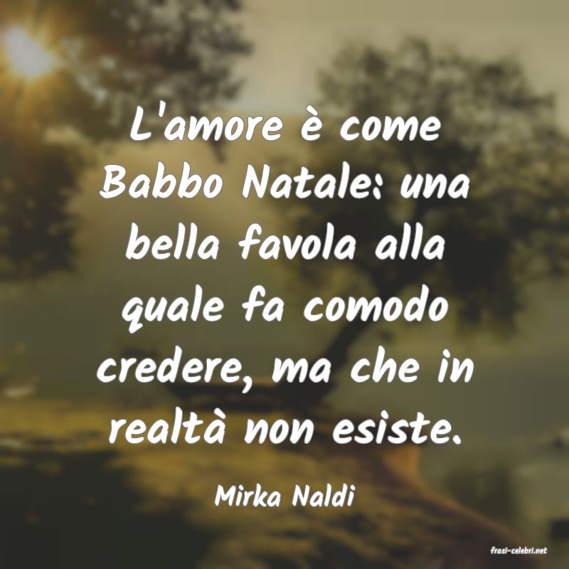 frasi di  Mirka Naldi
