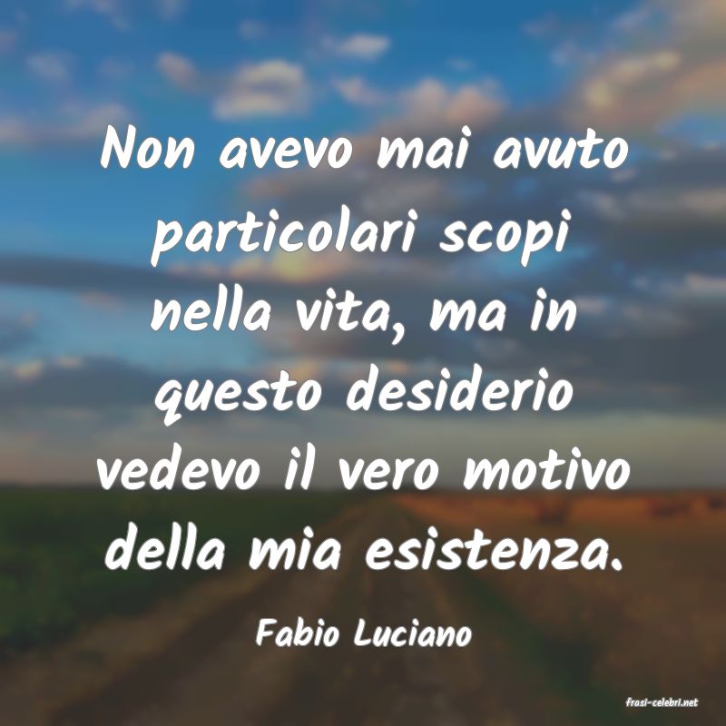 frasi di  Fabio Luciano
