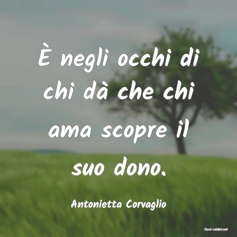frasi di  Antonietta Corvaglio
