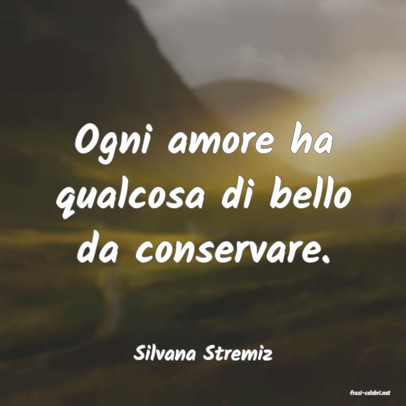frasi di  Silvana Stremiz
