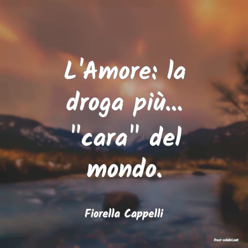 frasi di  Fiorella Cappelli
