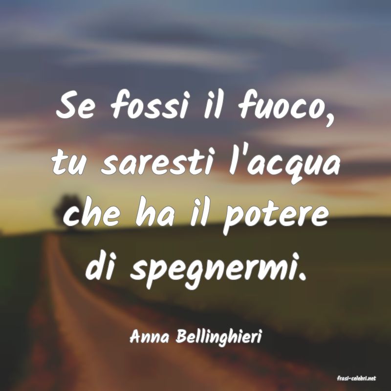 frasi di  Anna Bellinghieri
