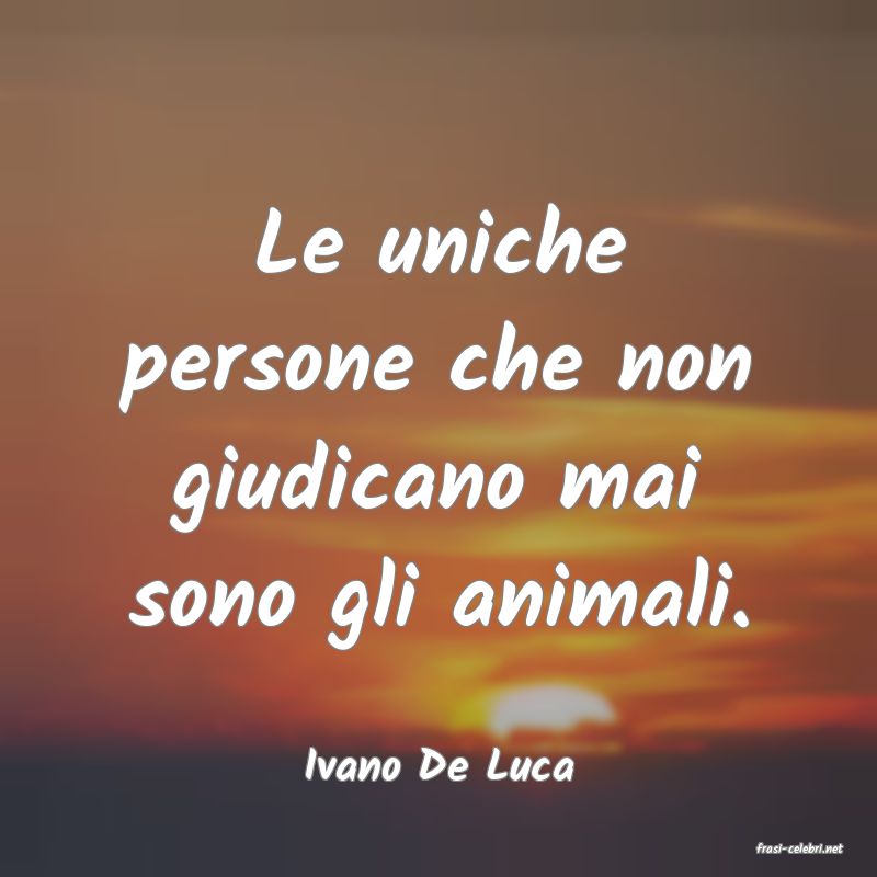 frasi di  Ivano De Luca
