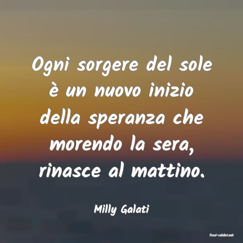 frasi di  Milly Galati

