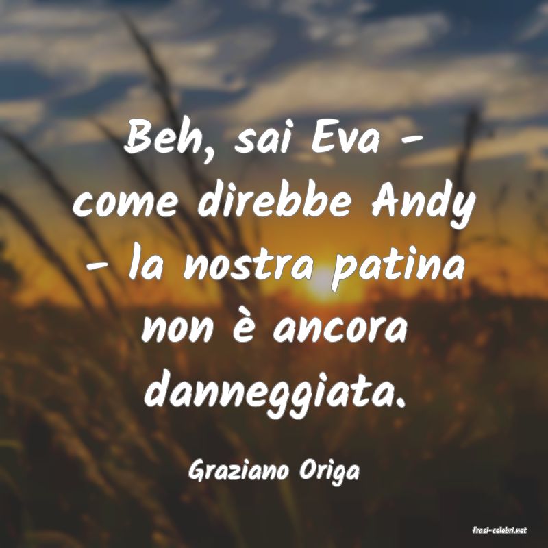 frasi di  Graziano Origa
