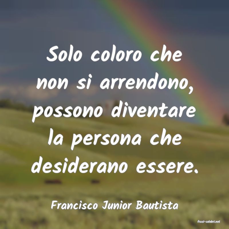 frasi di Francisco Junior Bautista