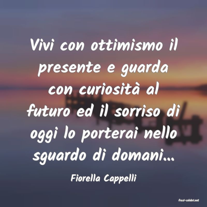 frasi di  Fiorella Cappelli
