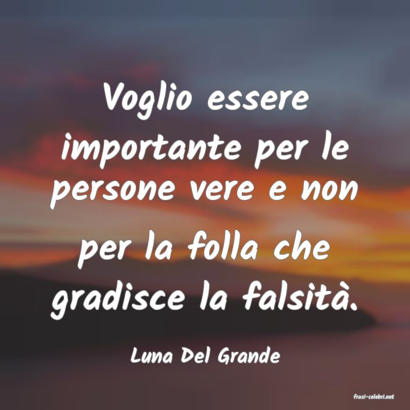 frasi di  Luna Del Grande
