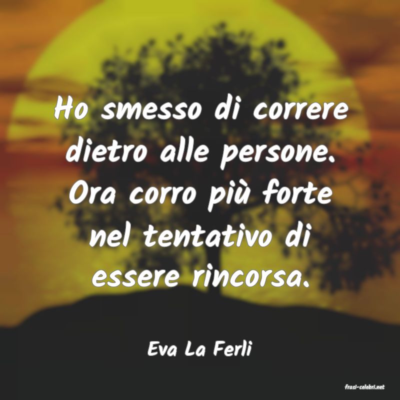 frasi di  Eva La Ferli
