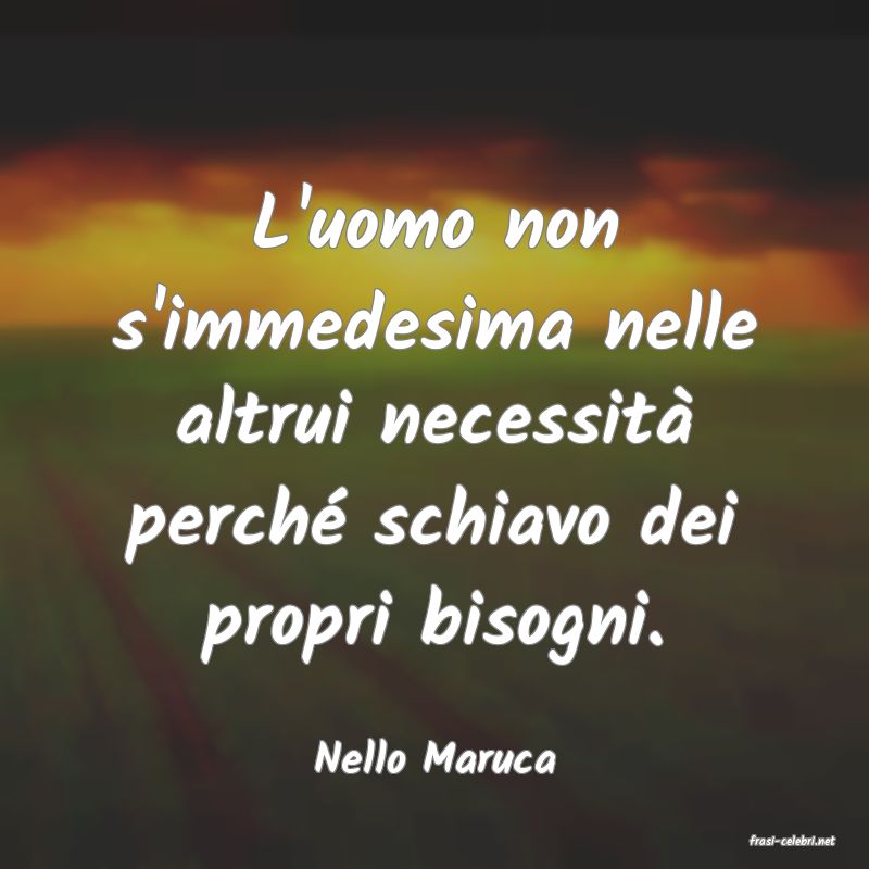 frasi di  Nello Maruca
