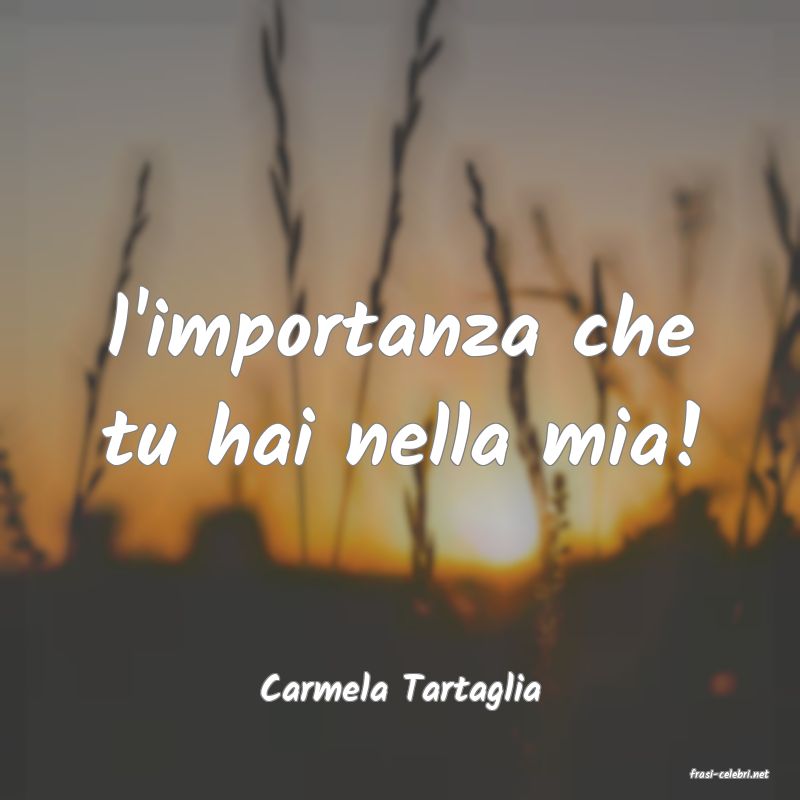 frasi di  Carmela Tartaglia
